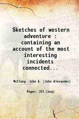 Sketches of western adventure : containing an account of the most interesting incidents connected with the settlement of the West from 1755 to 1794 ; with an appendix / by John A. M'Clung. [Hardcover](Hardcover, McClung John A. (John Alexander))