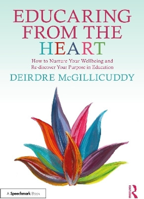 Educaring from the Heart: How to Nurture Your Wellbeing and Re-discover Your Purpose in Education(English, Paperback, McGillicuddy Deirdre)