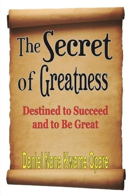 The Secret of Greatness(English, Paperback, Opare Daniel Nana Kwame)