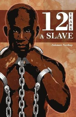 12 Years a Slave: Solomon Northup�s Memoir on Period of Enslavement, Abuse, Racial Segregation and Flawed Nature of Slavery.  - .(English, Paperback, Northup Solomon)