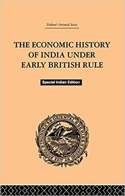 THE ECONOMIC HISTORY OF INDIA UNDER EARLY BRITISH RULE(Paperback, DUTT)