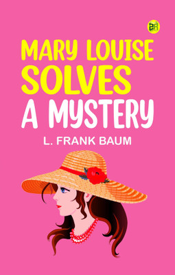 Mary Louise Solves a Mystery(Paperback, L. Frank Baum)