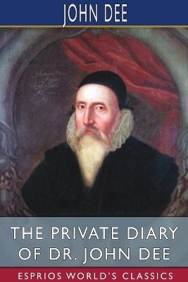 The Private Diary of Dr. John Dee (Esprios Classics)(English, Paperback, Dee John)