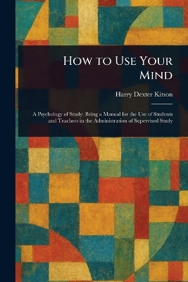 How to Use Your Mind(English, Paperback, Kitson Harry Dexter)