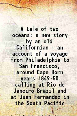 A tale of two oceans a new story by an old Californian : an account of a voyage from Philadelphia to San Francisco, around Cape Horn years 1849-50 calling at Rio de Janeiro Brazil and at J [Hardcover](Hardcover, E. I Ezekiel I Barra)