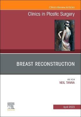 Breast Reconstruction, An Issue of Clinics in Plastic Surgery: Volume 50-2(English, Hardcover, unknown)