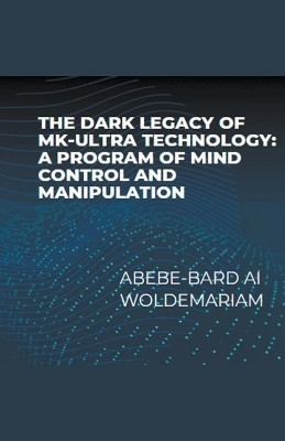 The Dark Legacy of MK-Ultra Technology(English, Paperback, Woldemariam Abebe-Bard Ai)