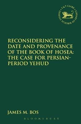 Reconsidering the Date and Provenance of the Book of Hosea(English, Electronic book text, Bos James M. Dr)