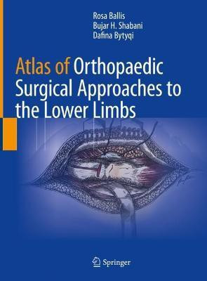 Atlas of Orthopaedic Surgical Approaches to the Lower Limbs(English, Hardcover, Ballis Rosa)