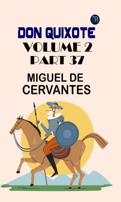 Don Quixote, Volume 2, Part 37(Paperback, Miguel de Cervantes)