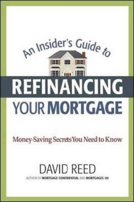 Insider's Guide to Refinancing Your Mortgage(English, Paperback, Reed David)