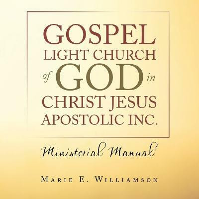 Gospel Light Church of God in Christ Jesus Apostolic Inc.(English, Paperback, Williamson Marie E)