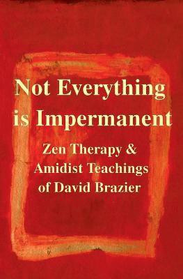 Not Everything is Impermanent(English, Paperback, Brazier David)