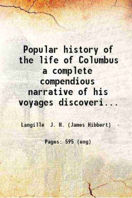 Popular history of the life of Columbus a complete compendious narrative of his voyages discoveries and general career collected from all authentic sources making a digest of all the facts [Hardcover](Hardcover, Langille J. H. (James Hibbert))