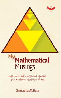 My Mathematical Musings: Whether you like math or not, this book will entertain you so much that you will fall in love with math(Paperback, Chandrahas M Halai)