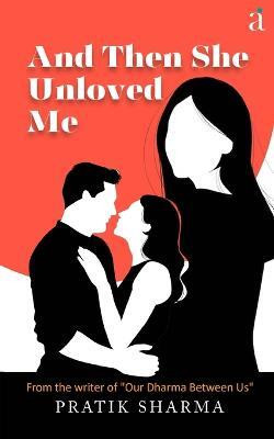 And Then She Unloved Me(English, Paperback, Sharma Pratik)
