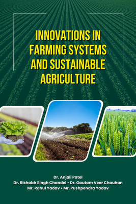 Innovations in Farming Systems and Sustainable Agriculture(Paperback, Dr. Anjali Patel, Dr. Rishabh S. Chandel, Dr. Gautam V. Chauhan, Mr Rahul Yadav, Mr Pushpendra Yadav)