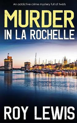 MURDER IN LA ROCHELLE an addictive crime mystery full of twists(English, Paperback, Lewis Roy)