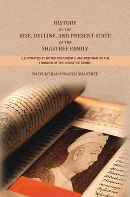 History of The Rise, Decline, and Present State Of The Shastree Family: Illustrated By Notes, Documents, and Portrait of The Founder of the Shastree(Paperback, Balvuntrao Vinaeck Shastree)