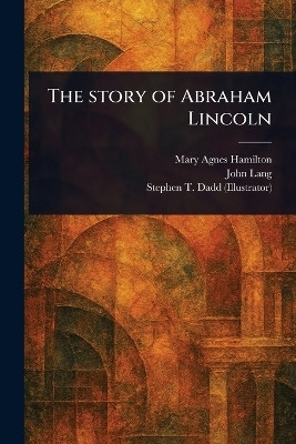 The Story of Abraham Lincoln(English, Paperback, Hamilton Mary Agnes)