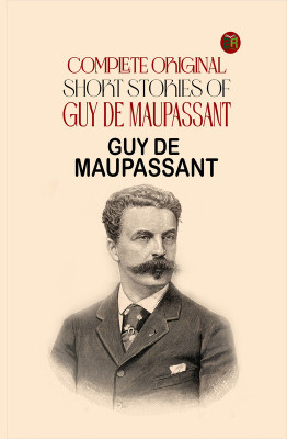 Complete Original Short Stories of Guy De Maupassant(Paperback, Guy de Maupassant)
