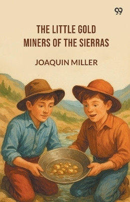 The Little Gold Miners Of The Sierras (Edition1)(English, Paperback, Miller Joaquin)
