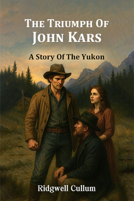The Triumph Of John KarsA Story Of The Yukon (Edition1)(English, Paperback, Cullum Ridgwell)