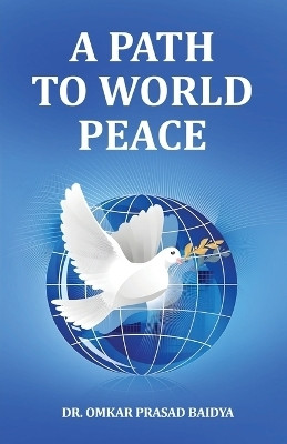 A Path to World Peace(English, Paperback, Baidya Omkar Prasad Dr)