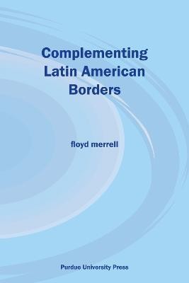 Complementing Latin American Borders(English, Paperback, Merrell Floyd)