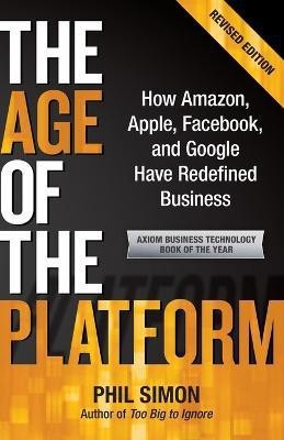 The Age of the Platform  - How Amazon, Apple, Facebook, and Google Have Redefined Business(English, Paperback, Simon Phil)