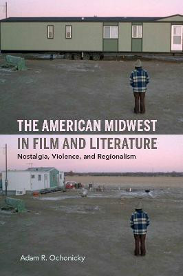The American Midwest in Film and Literature(English, Paperback, Ochonicky Adam R.)