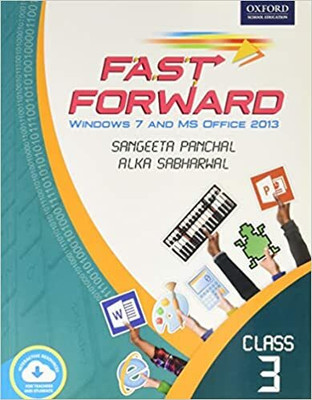Fast Forward Class 3 : Windows 7 And MS Office 2013(Paperback, Sangeeta Panchal,Alka Sabharwal)