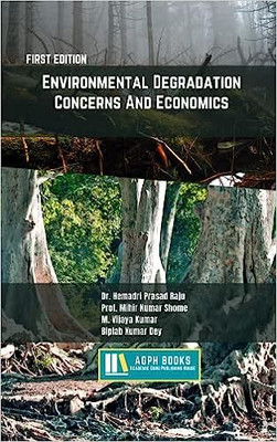 Environmental Degradation, Concerns And Economics(Paperback, Dr. Hemadri Prasad Raju, Prof. Mihir Kumar Shome, M. Vijaya Kumar, Biplab Kumar Dey)