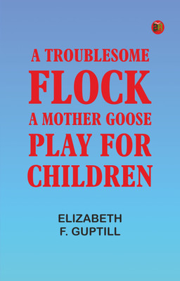 A Troublesome Flock: A Mother Goose Play for Children(Paperback, Elizabeth F. Guptill)