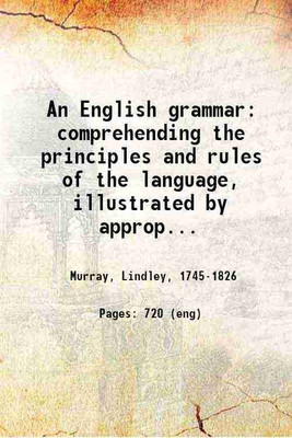 An English grammar Comprehending the principles and rules of the language, illustrated by appropriate exercises, and a key to the exercises. Volume 01-Feb 1832 [Hardcover](Hardcover, Lindley Murray.)