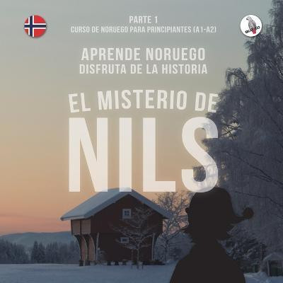 El misterio de Nils. Parte 1 - Curso de noruego para principiantes. Aprende noruego. Disfruta de la historia.(Spanish, Paperback, Skalla Werner)