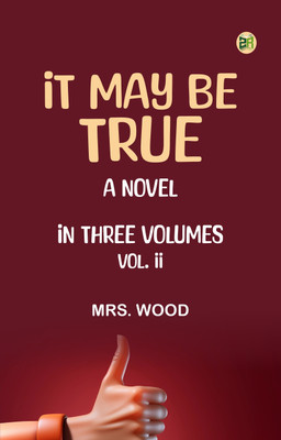 IT MAY BE TRUE.A NOVEL. IN THREE VOLUMES. VOL. II.(Paperback, Mrs. Wood)