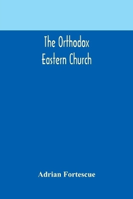 The Orthodox Eastern Church(English, Paperback, Fortescue Adrian)