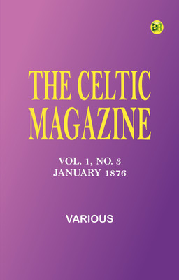 The Celtic Magazine, Vol. 1, No. 3, January 1876(Paperback, Various)
