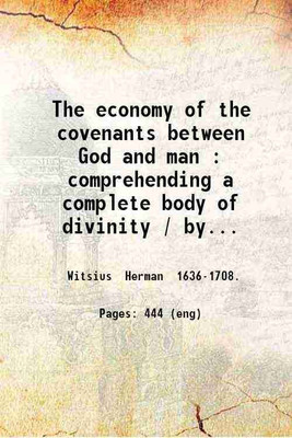 The economy of the covenants between God and man. Comprehending a complete body of divinity Volume 1 1837 [Hardcover](Hardcover, Herman Witsius)