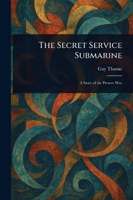 The Secret Service Submarine(English, Paperback, Thorne Guy)