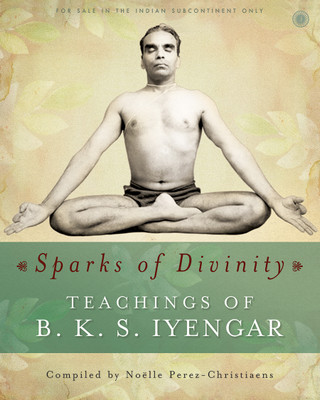 Sparks of Divinity - Teachings of B. K. S. Iyengar(English, Paperback, unknown)