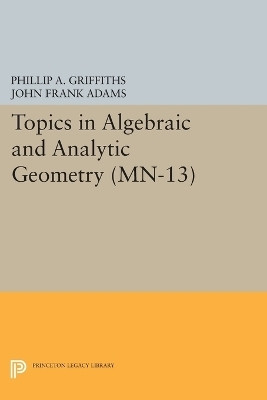 Topics in Algebraic and Analytic Geometry(English, Paperback, Griffiths Phillip A.)