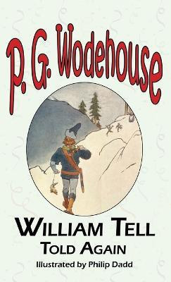 William Tell Told Again - From the Manor Wodehouse Collection, a Selection from the Early Works of P. G. Wodehouse(English, Hardcover, Wodehouse P G)