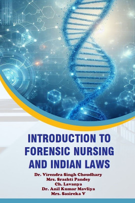 Introduction to Forensic Nursing and Indian Laws(Paperback, Dr. Virendra Singh Choudhary, Mrs. Srashti Pandey, Ch. Lavanya, Dr. Anil Kumar Mavliya, Mrs. Sasireka V)