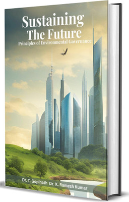 Sustaining the Future Principles of Environmental Governance(Hardcover, Dr. T. Gopinath, , Dr.K.Ramesh Kumar)