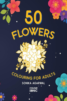 50 Flowers Colouring For Adults(English, Paperback, Sonika Agarwal)