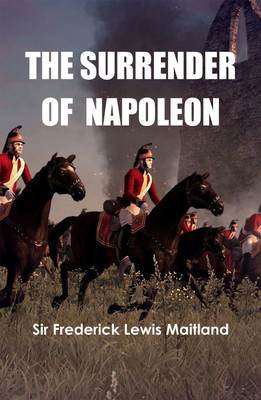 The Surrender of Napoleon(Hardcover, Sir Frederick Lewis Maitland)