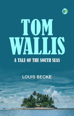 Tom Wallis A Tale of the South Seas(Paperback, LOUIS BECKE)