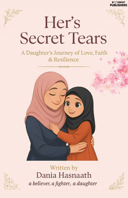 Her’s Secret Tears : A Daughter’s Journey Of Love Faith & Resilience(Paperback, Dania Hasnaath)